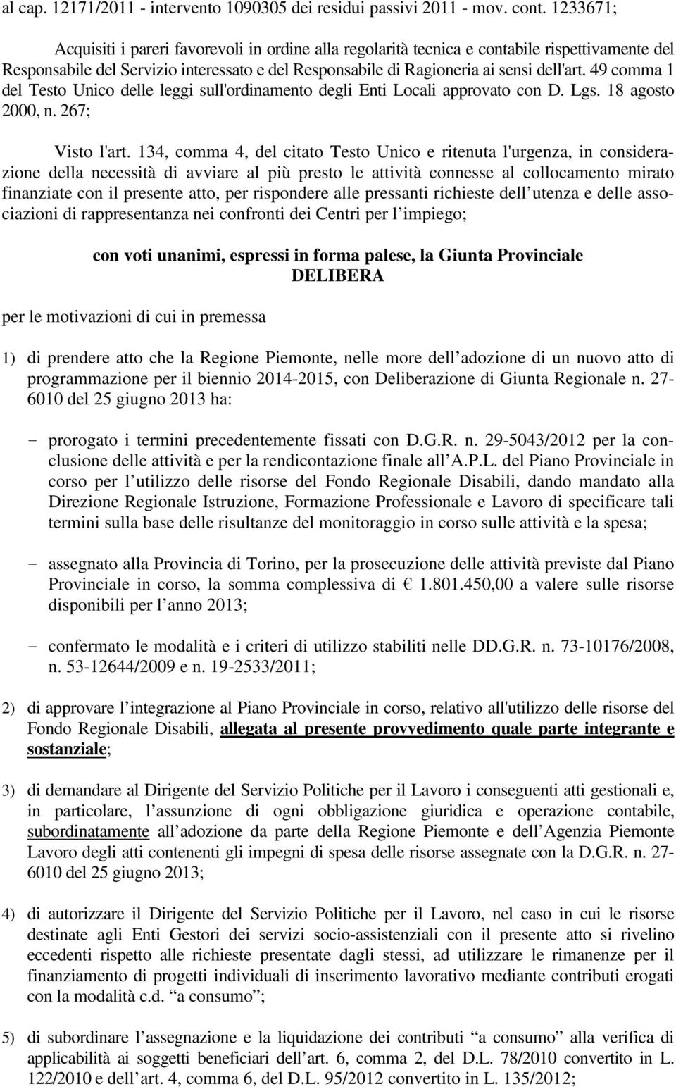 49 comma 1 del Testo Unico delle leggi sull'ordinamento degli Enti Locali approvato con D. Lgs. 18 agosto 2000, n. 267; Visto l'art.