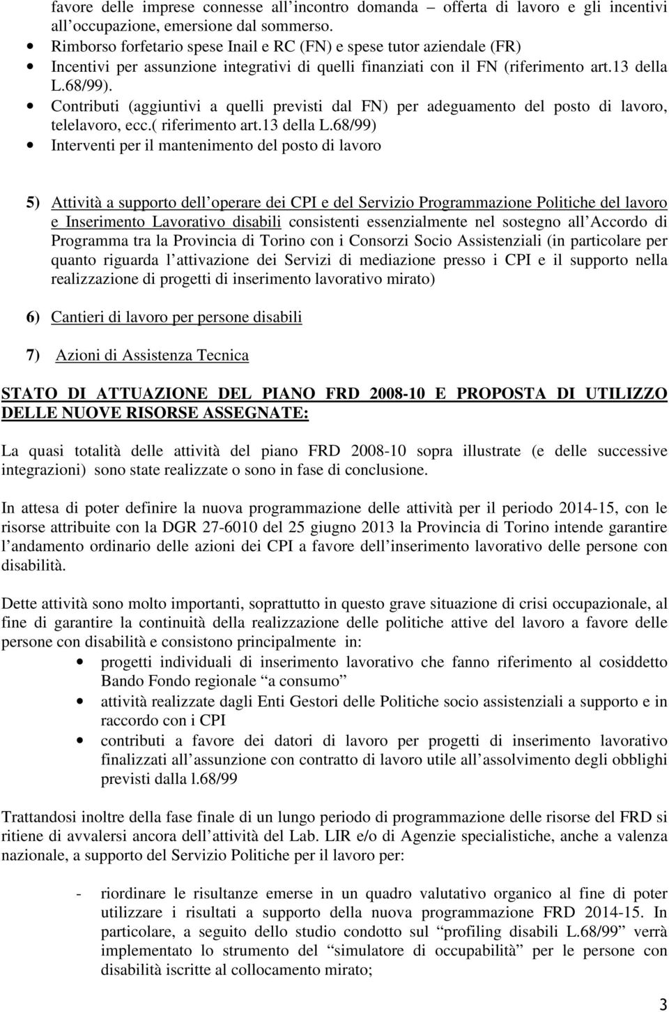 Contributi (aggiuntivi a quelli previsti dal FN) per adeguamento del posto di lavoro, telelavoro, ecc.( riferimento art.13 della L.