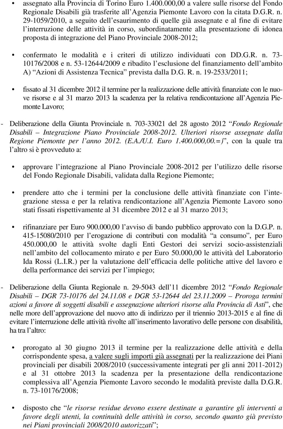 del Piano Provinciale 2008-2012; confermato le modalità e i criteri di utilizzo individuati con DD.G.R. n. 73-10176/2008 e n.