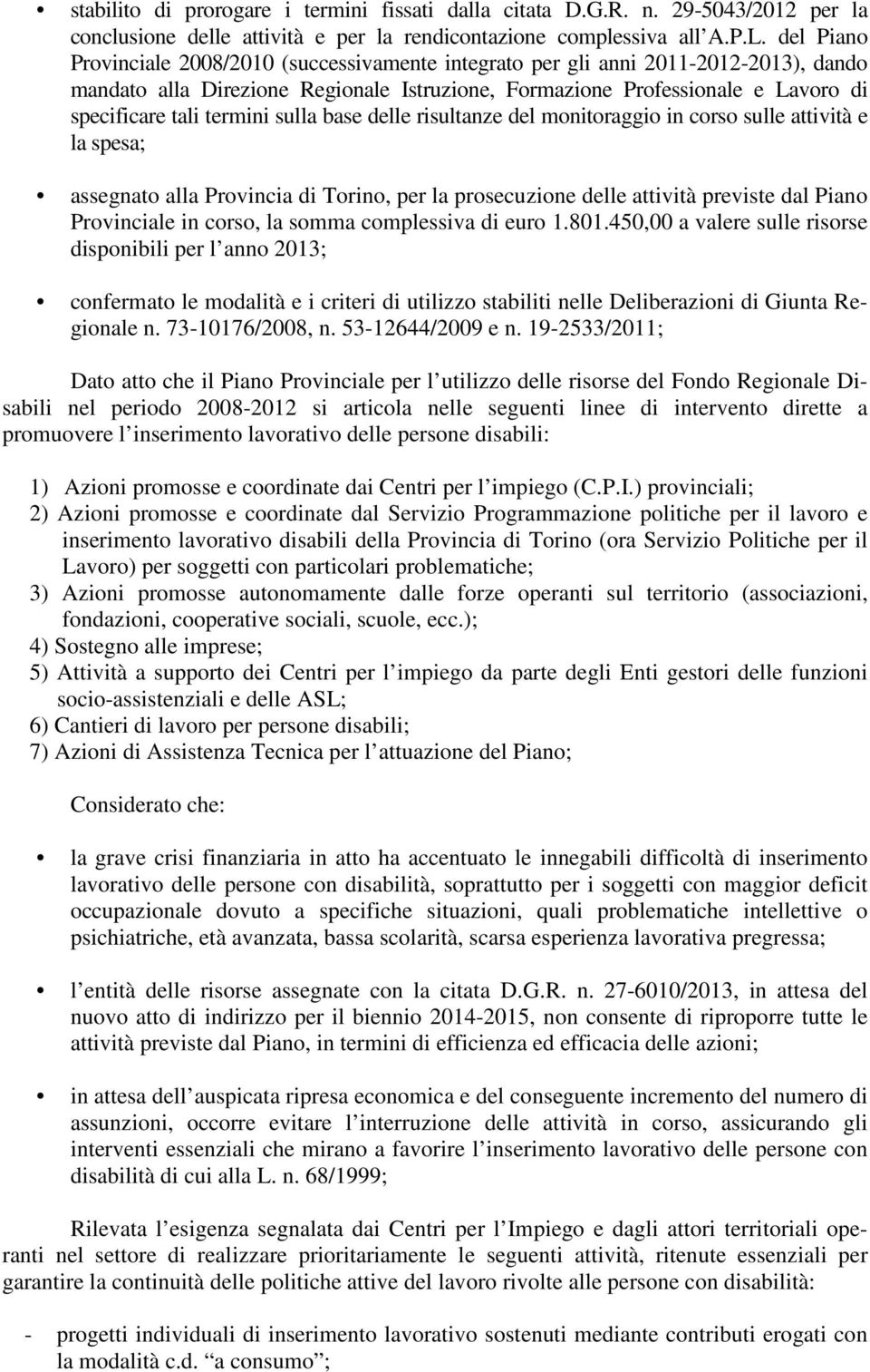 termini sulla base delle risultanze del monitoraggio in corso sulle attività e la spesa; assegnato alla Provincia di Torino, per la prosecuzione delle attività previste dal Piano Provinciale in