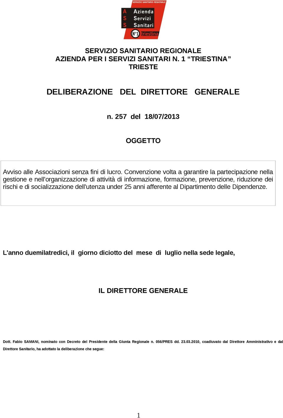 Convenzione volta a garantire la partecipazione nella gestione e nell'organizzazione di attività di informazione, formazione, prevenzione, riduzione dei rischi e di socializzazione