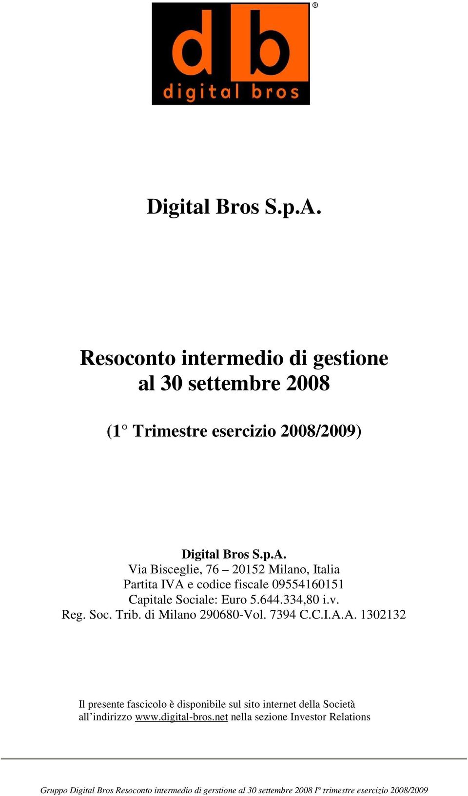 A. 1302132 Il presente fascicolo è disponibile sul sito internet della Società all indirizzo www.digital-bros.