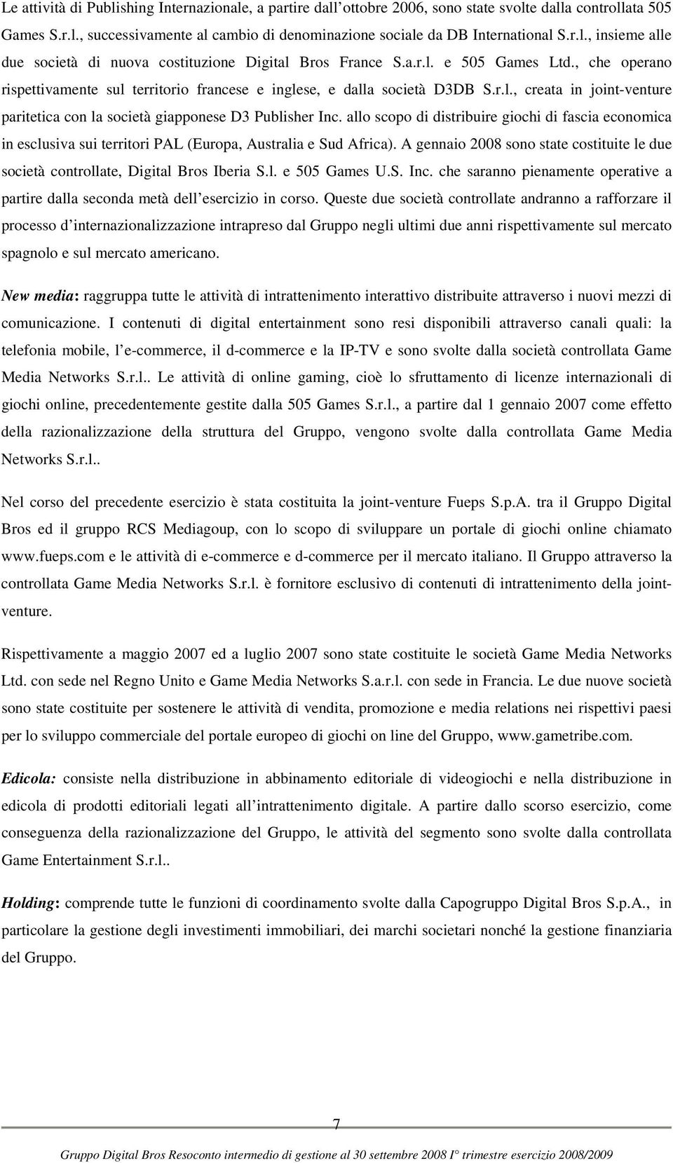 allo scopo di distribuire giochi di fascia economica in esclusiva sui territori PAL (Europa, Australia e Sud Africa).