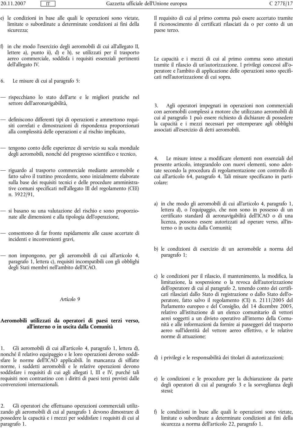 accertato tramite il riconoscimento di certificati rilasciati da o per conto di un paese terzo.