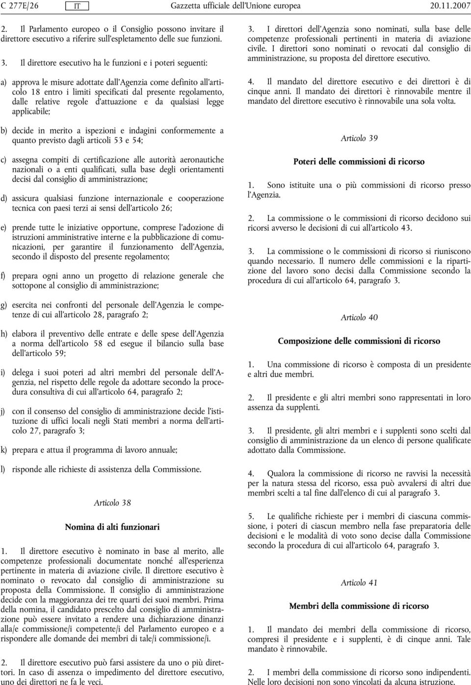 regole d'attuazione e da qualsiasi legge applicabile; b) decide in merito a ispezioni e indagini conformemente a quanto previsto dagli articoli 53 e 54; c) assegna compiti di certificazione alle