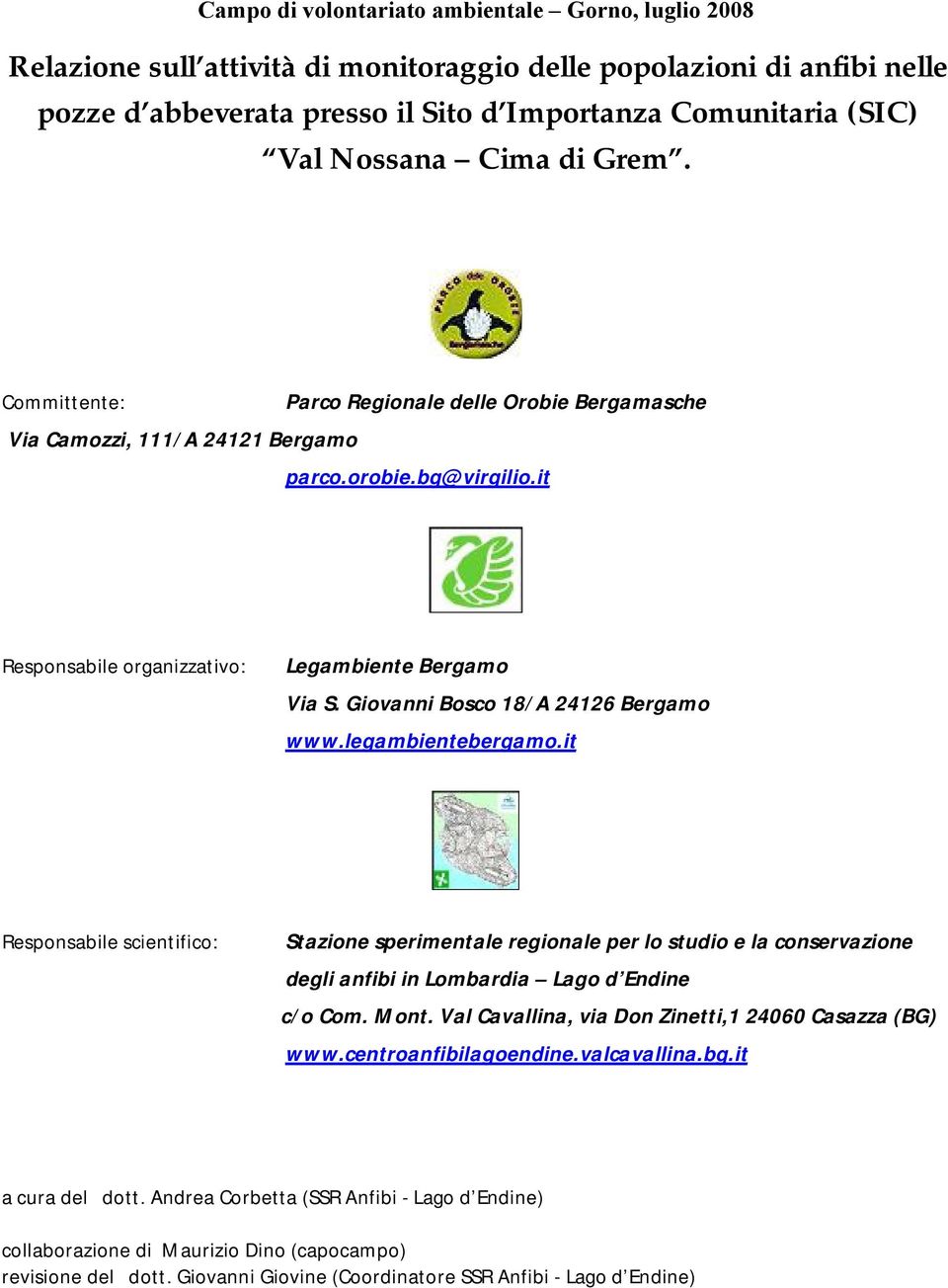Giovanni Bosco 18/A 24126 Bergamo www.legambientebergamo.it Responsabile scientifico: Stazione sperimentale regionale per lo studio e la conservazione degli anfibi in Lombardia Lago d Endine c/o Com.