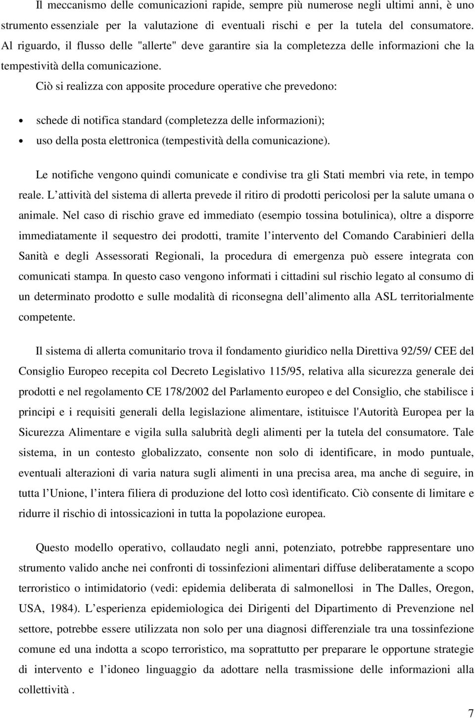 Ciò si realizza con apposite procedure operative che prevedono: schede di notifica standard (completezza delle informazioni); uso della posta elettronica (tempestività della comunicazione).