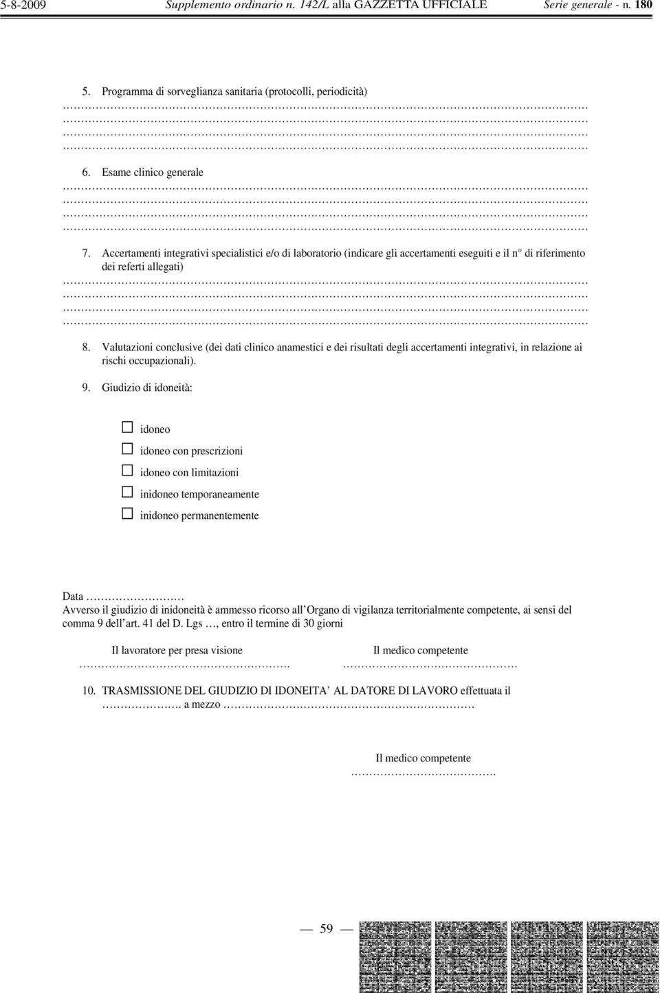 Valutazioni conclusive (dei dati clinico anamestici e dei risultati degli accertamenti integrativi, in relazione ai rischi occupazionali). 9.