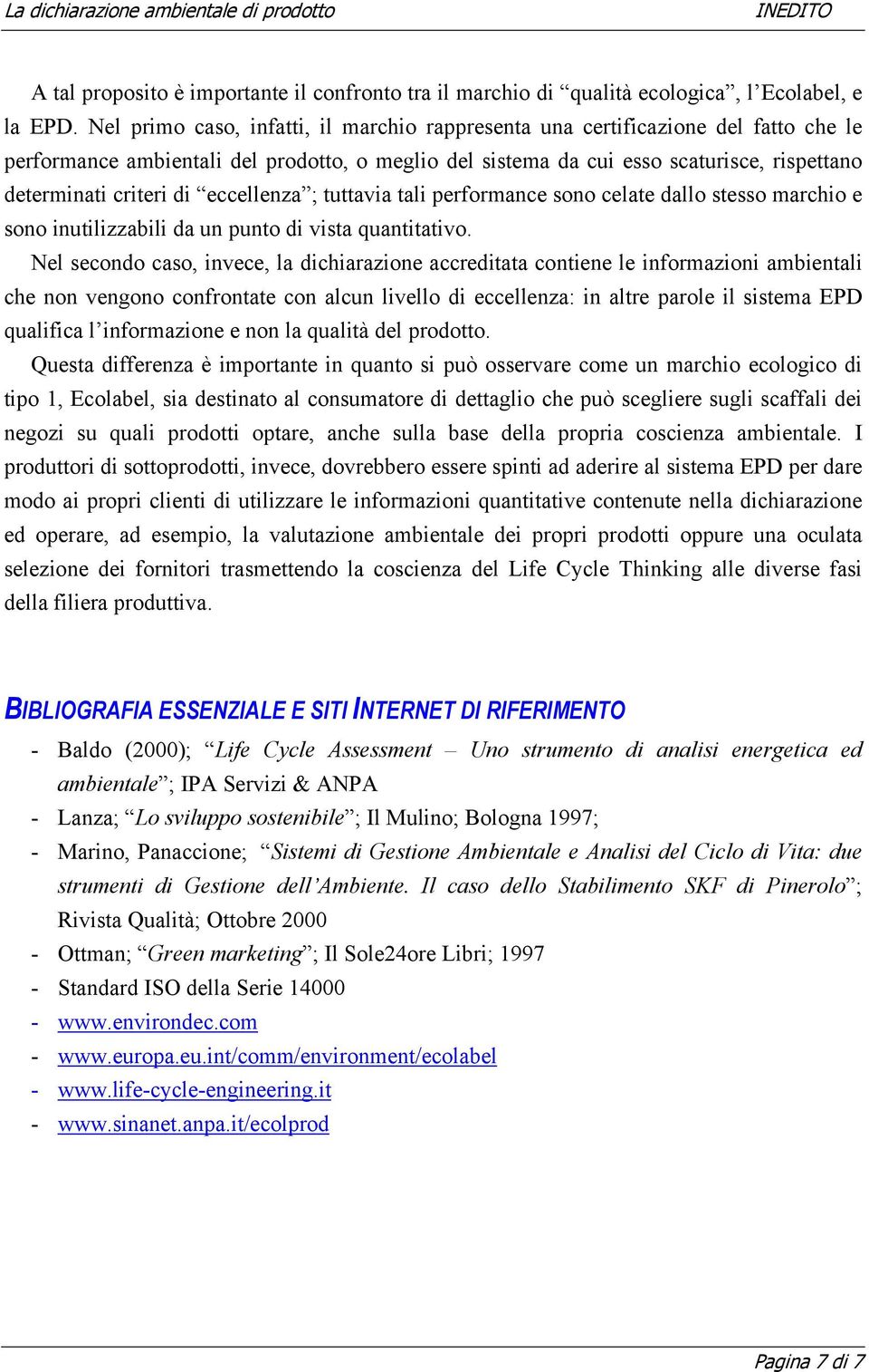 eccellenza ; tuttavia tali performance sono celate dallo stesso marchio e sono inutilizzabili da un punto di vista quantitativo.