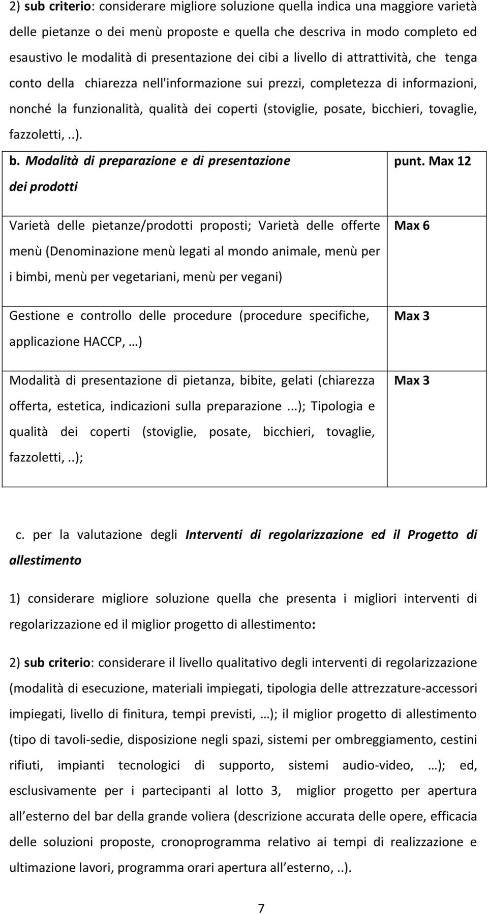 bicchieri, tovaglie, fazzoletti,..). b.