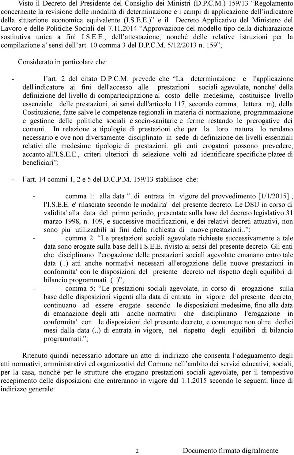 E.) e il Decreto Applicativo del Ministero del Lavoro e delle Politiche Sociali del 7.11.2014 Approvazione del modello tipo della dichiarazione sostitutiva unica a fini I.S.E.E., dell attestazione, nonché delle relative istruzioni per la compilazione a sensi dell art.