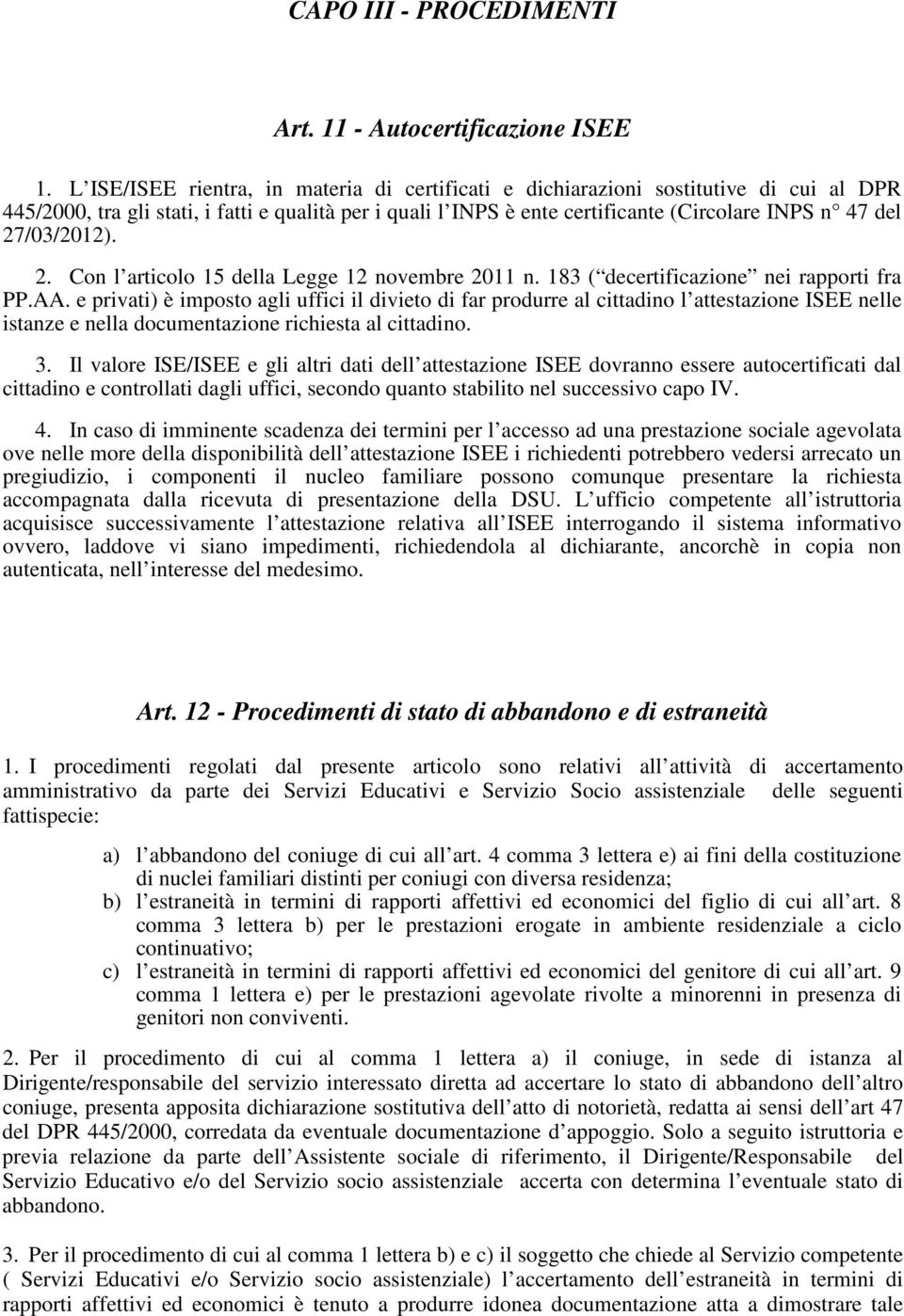 27/03/2012). 2. Con l articolo 15 della Legge 12 novembre 2011 n. 183 ( decertificazione nei rapporti fra PP.AA.