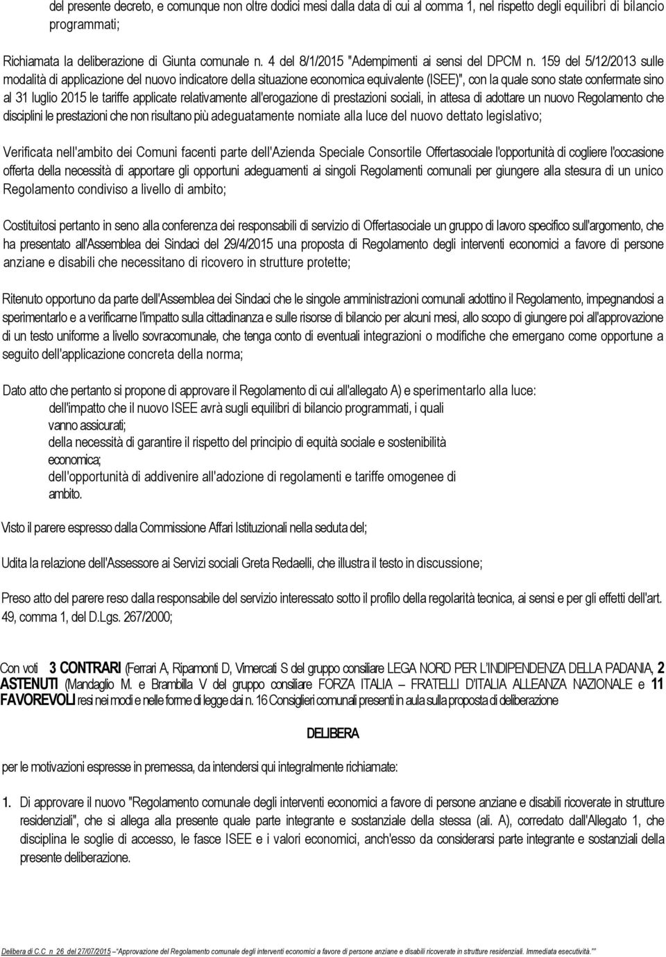 159 del 5/12/2013 sulle modalità di applicazione del nuovo indicatore della situazione economica equivalente (ISEE)", con la quale sono state confermate sino al 31 luglio 2015 le tariffe applicate