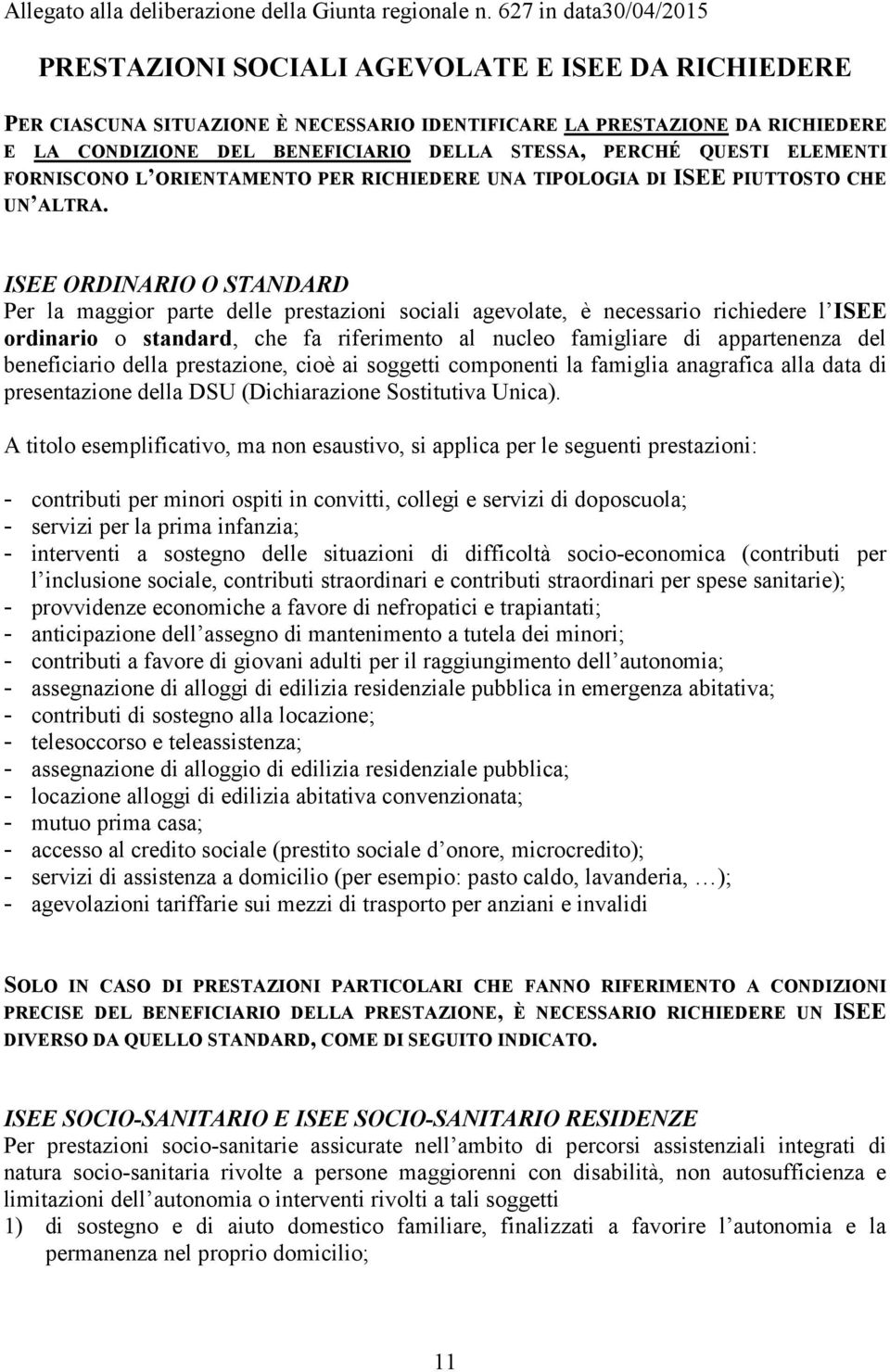 PERCHÉ QUESTI ELEMENTI FORNISCONO L ORIENTAMENTO PER RICHIEDERE UNA TIPOLOGIA DI ISEE PIUTTOSTO CHE UN ALTRA.