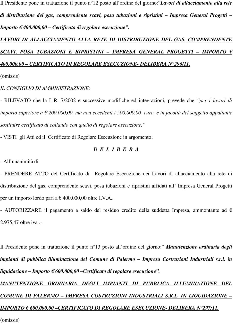 LAVORI DI ALLACCIAMENTO ALLA RETE DI DISTRIBUZIONE DEL GAS, COMPRENDENTE SCAVI, POSA TUBAZIONI E RIPRISTINI IMPRESA GENERAL PROGETTI IMPORTO 400.