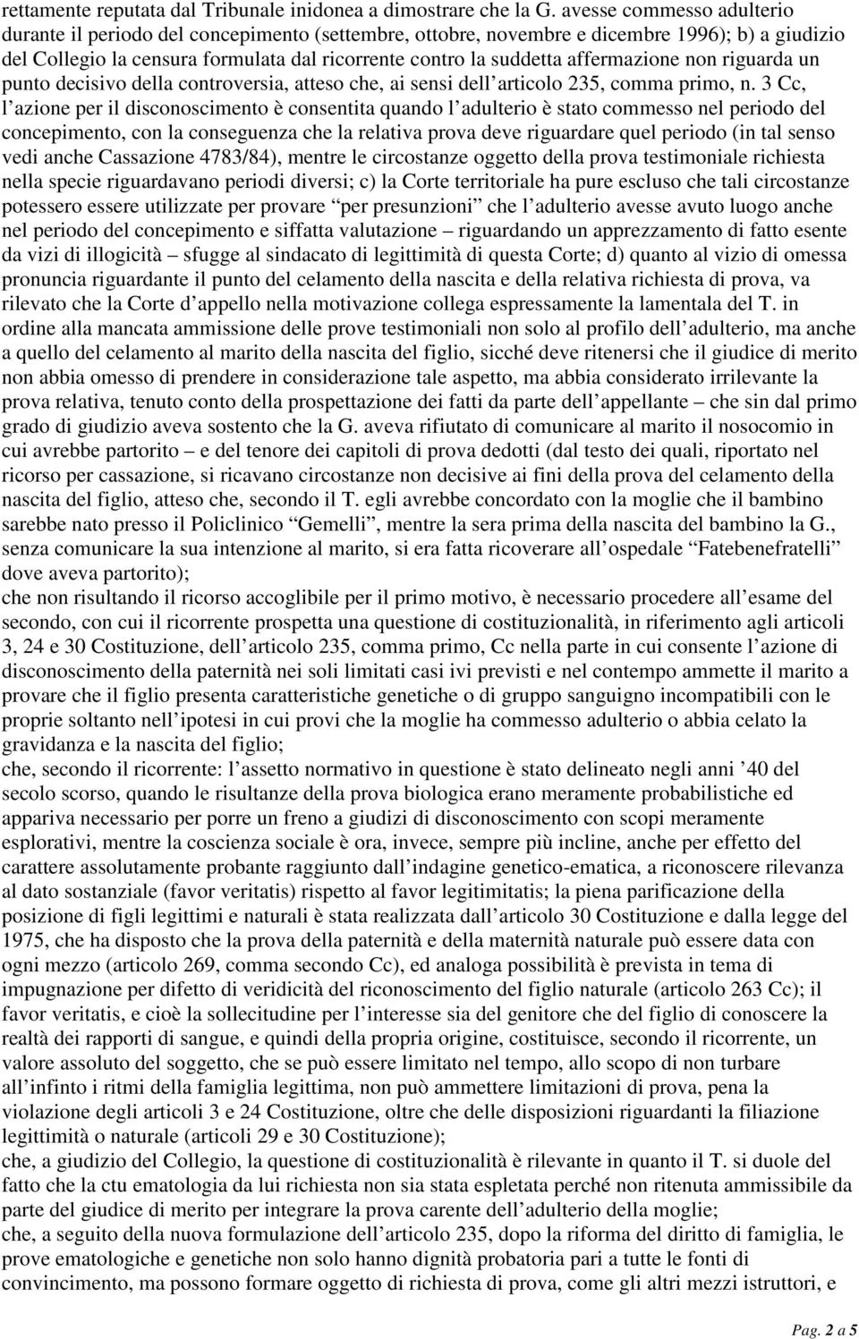 affermazione non riguarda un punto decisivo della controversia, atteso che, ai sensi dell articolo 235, comma primo, n.