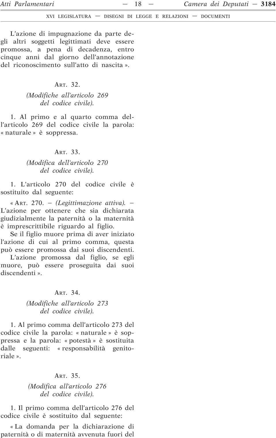 (Modifica dell articolo 270 1. L articolo 270 del codice civile è «ART. 270. (Legittimazione attiva).