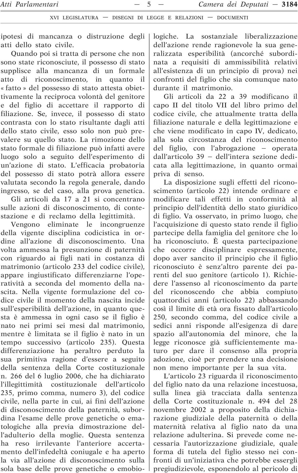 obiettivamente la reciproca volontà del genitore e del figlio di accettare il rapporto di filiazione.