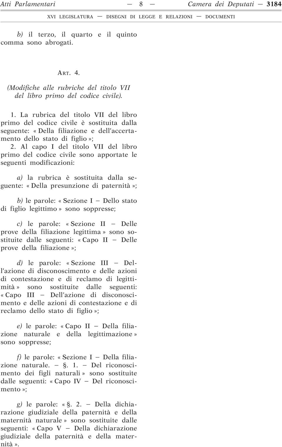 Al capo I del titolo VII del libro primo del codice civile sono apportate le seguenti modificazioni: a) la rubrica è sostituita dalla seguente: «Della presunzione di paternità»; b) le parole: