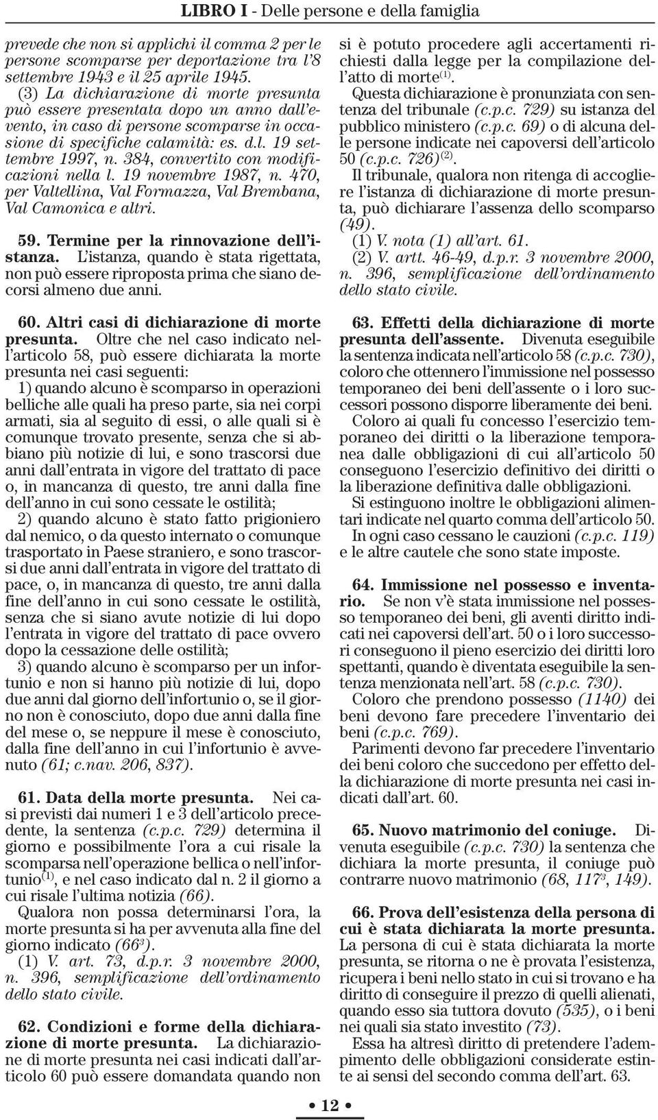 384, convertito con modificazioni nella l. 19 novembre 1987, n. 470, per Valtellina, Val Formazza, Val Brembana, Val Camonica e altri. 59. Termine per la rinnovazione dell istanza.