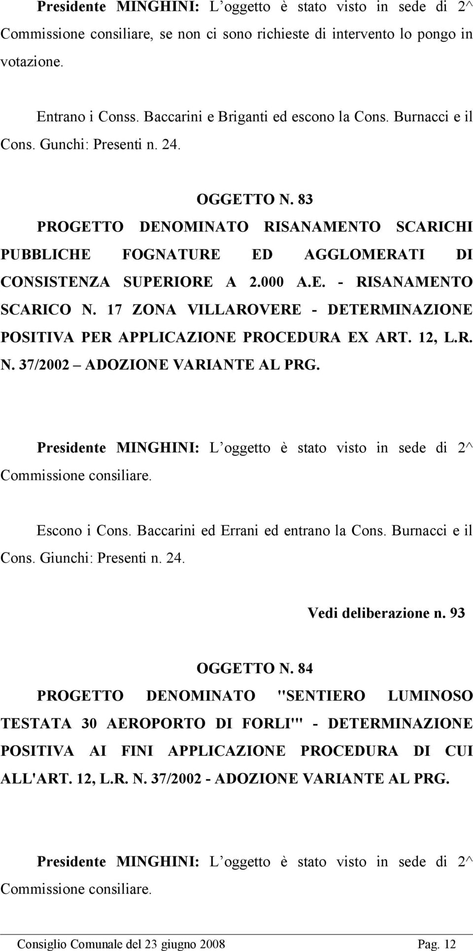 83 PROGETTO DENOMINATO RISANAMENTO SCARICHI PUBBLICHE FOGNATURE ED AGGLOMERATI DI CONSISTENZA SUPERIORE A 2.000 A.E. - RISANAMENTO SCARICO N.