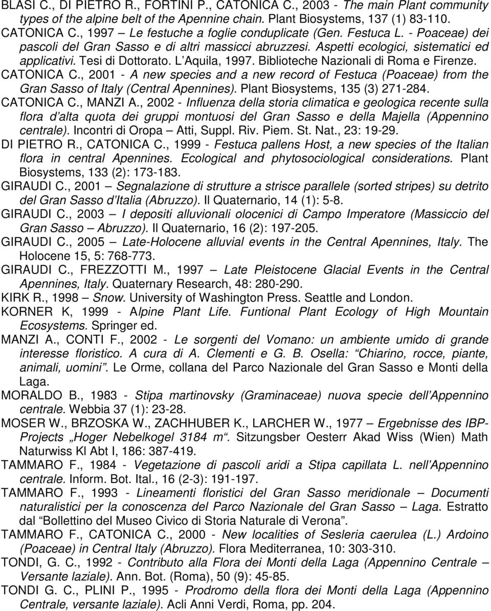 Biblioteche Nazionali di Roma e Firenze. CATONICA C., 2001 - A new species and a new record of Festuca (Poaceae) from the Gran Sasso of Italy (Central Apennines). Plant Biosystems, 135 (3) 271-284.