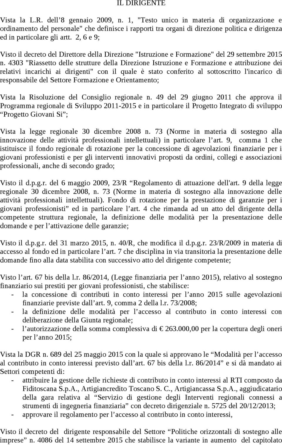 2, 6 e 9; Visto il decreto del Direttore della Direzione "Istruzione e Formazione" del 29 settembre 2015 n.