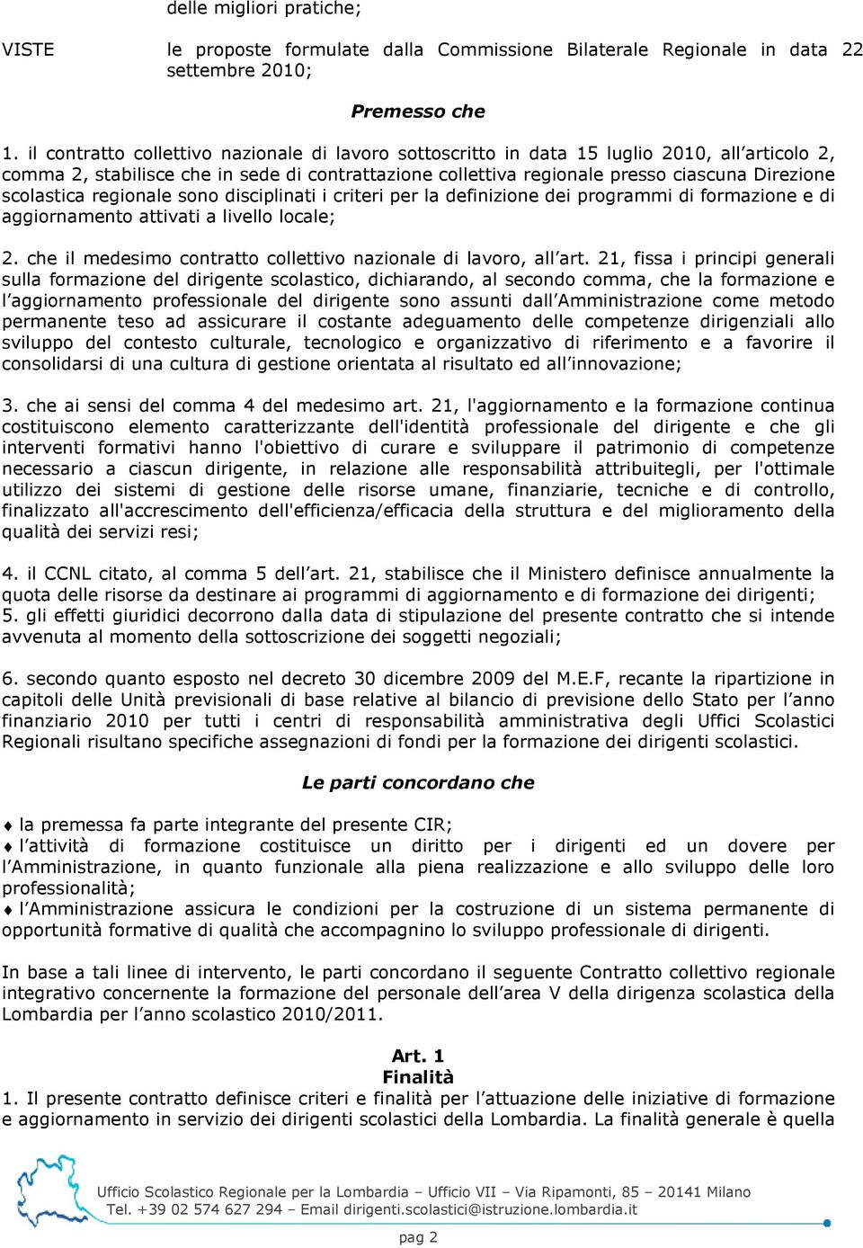 scolastica regionale sono disciplinati i criteri per la definizione dei programmi di formazione e di aggiornamento attivati a livello locale; 2.