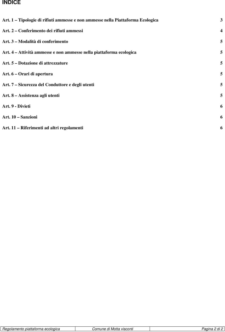 4 Attività ammesse e non ammesse nella piattaforma ecologica 5 Art. 5 Dotazione di attrezzature 5 Art. 6 Orari di apertura 5 Art.