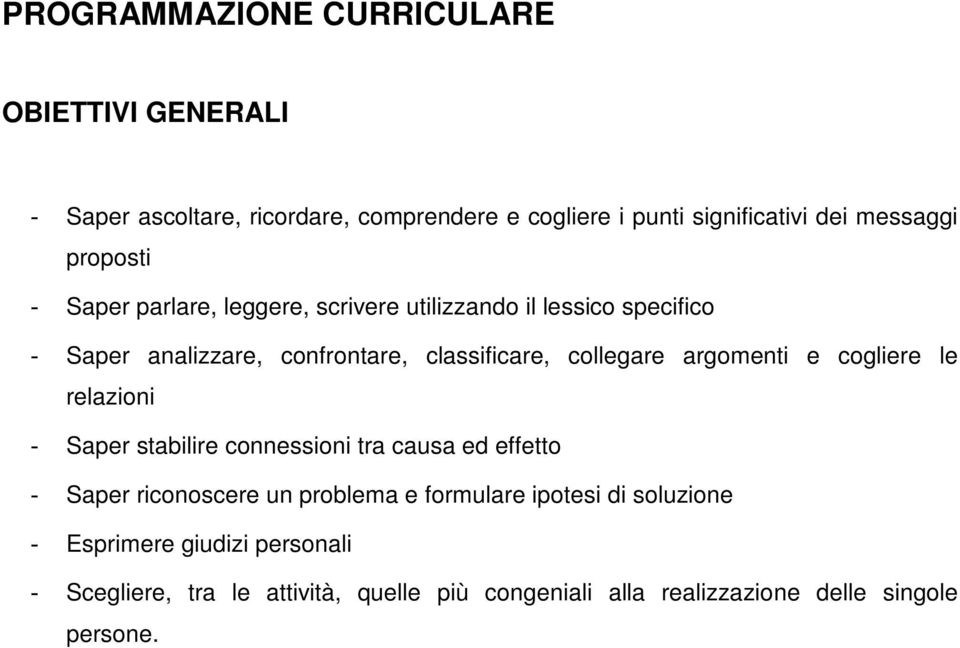 argomenti e cogliere le relazioni - Saper stabilire connessioni tra causa ed effetto - Saper riconoscere un problema e formulare