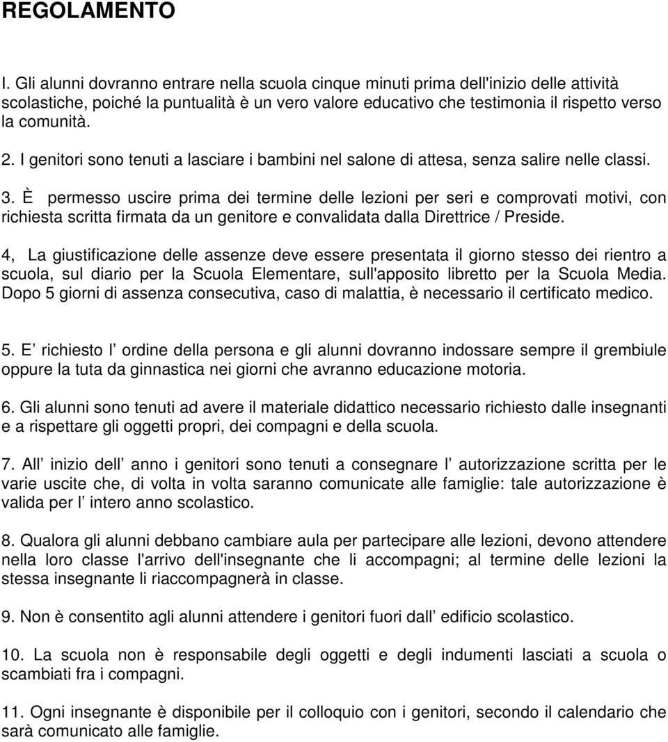 I genitori sono tenuti a lasciare i bambini nel salone di attesa, senza salire nelle classi. 3.