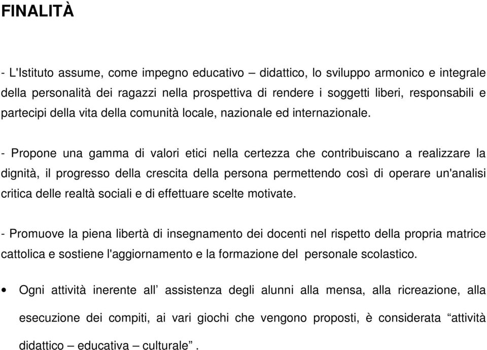 - Propone una gamma di valori etici nella certezza che contribuiscano a realizzare la dignità, il progresso della crescita della persona permettendo così di operare un'analisi critica delle realtà