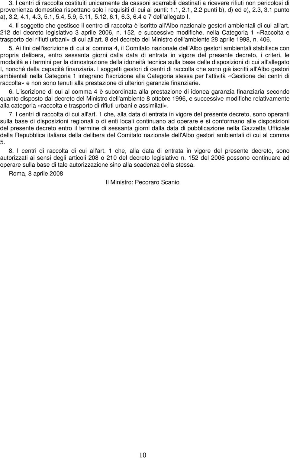 212 del decreto legislativo 3 aprile 2006, n. 152, e successive modifiche, nella Categoria 1 «Raccolta e trasporto dei rifiuti urbani» di cui all'art.