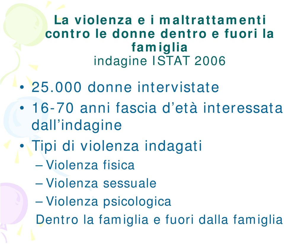 000 donne intervistate 16-70 anni fascia d età interessata dall indagine