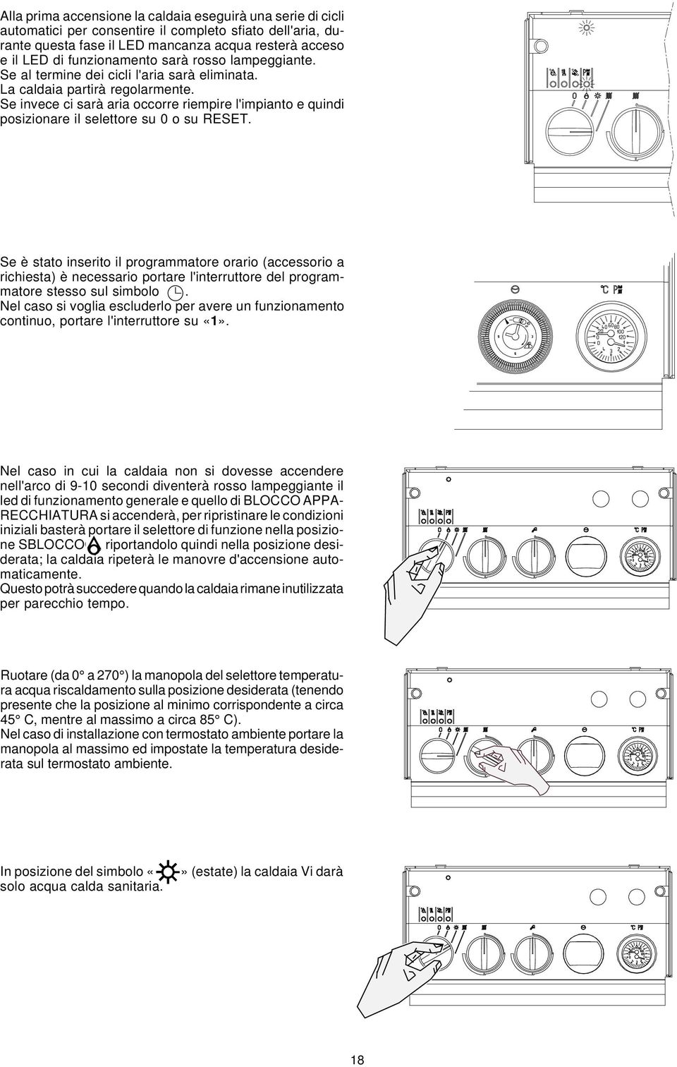 Se invece ci sarà aria occorre riempire l'impianto e quindi posizionare il selettore su 0 o su RESET.