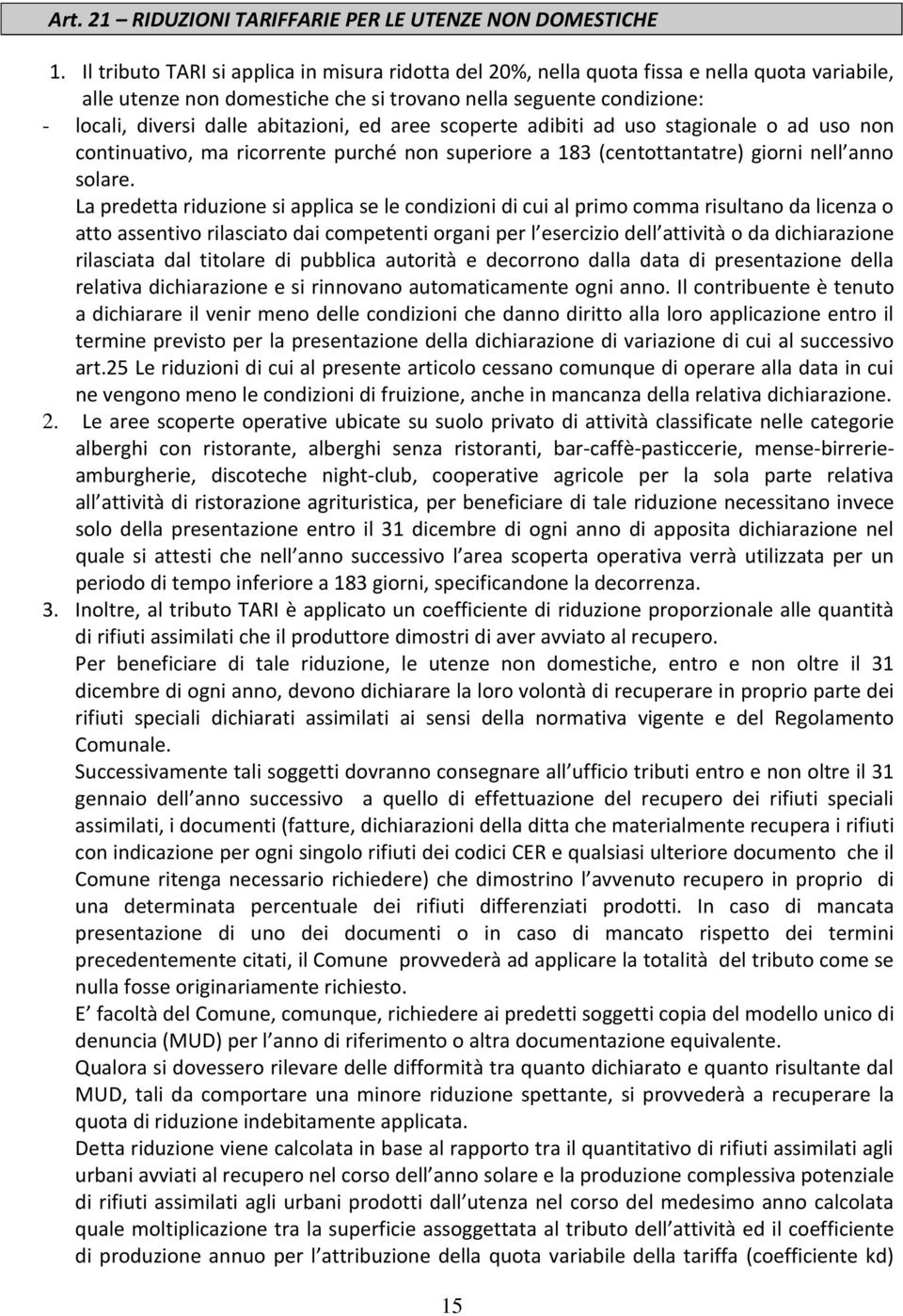 abitazioni, ed aree scoperte adibiti ad uso stagionale o ad uso non continuativo, ma ricorrente purché non superiore a 183 (centottantatre) giorni nell anno solare.