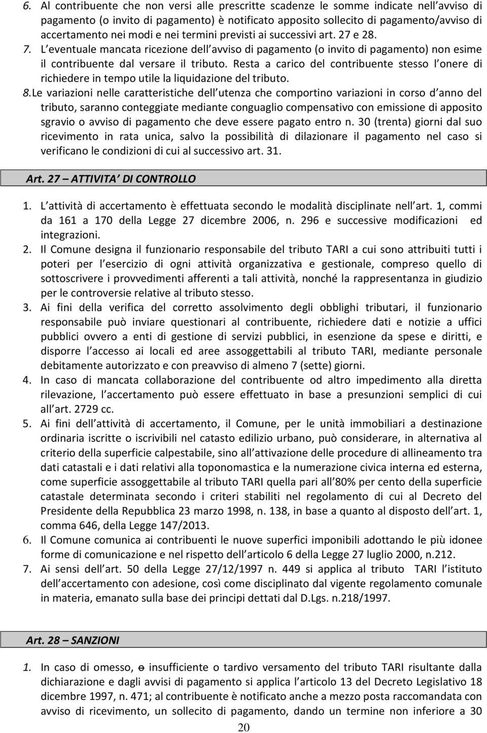 Resta a carico del contribuente stesso l onere di richiedere in tempo utile la liquidazione del tributo. 8.