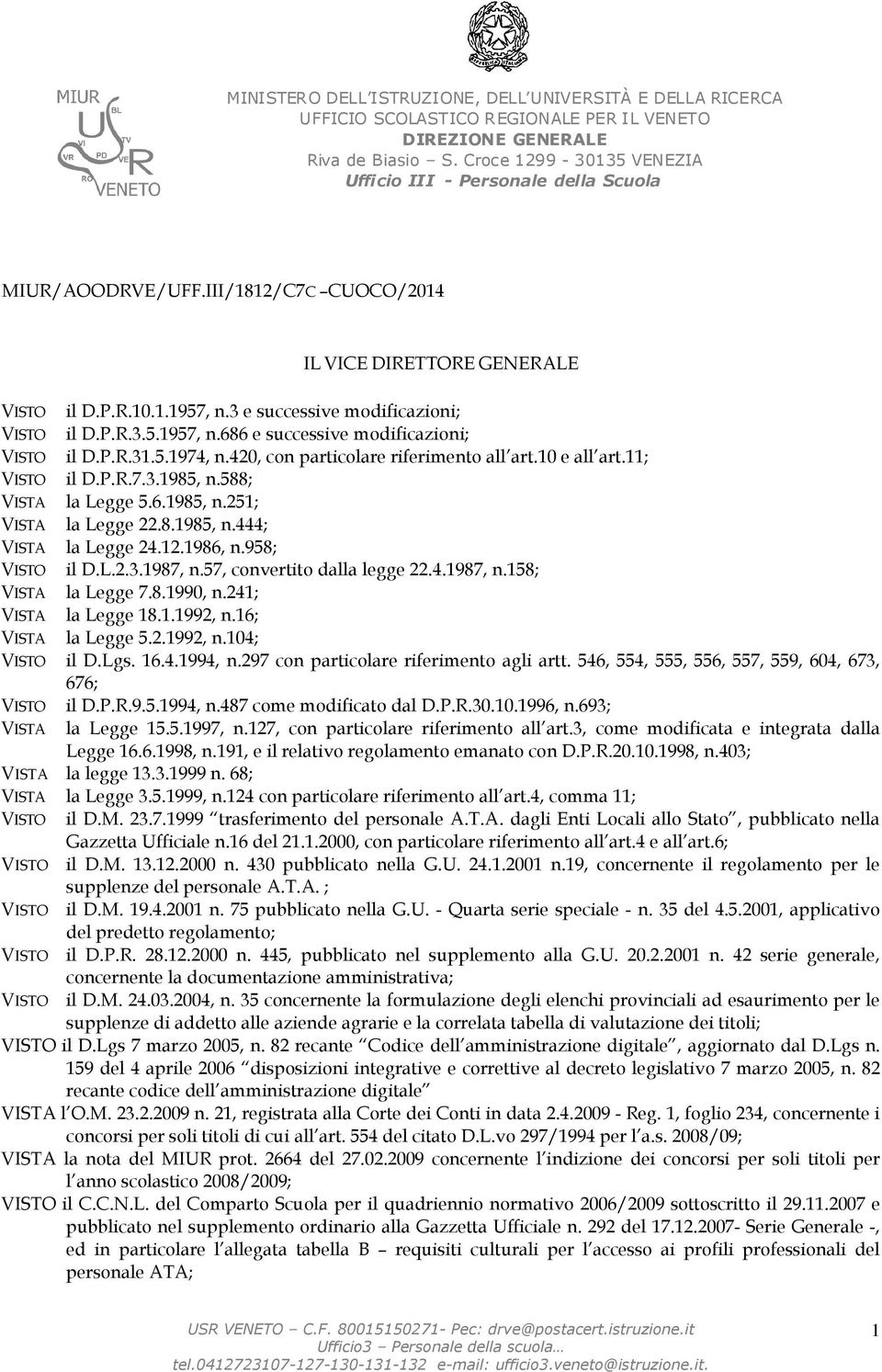 P.R.3.5.1957, n.686 e successive modificazioni; VISTO il D.P.R.31.5.1974, n.420, con particolare riferimento all art.10 e all art.11; VISTO il D.P.R.7.3.1985, n.588; VISTA la Legge 5.6.1985, n.251; VISTA la Legge 22.