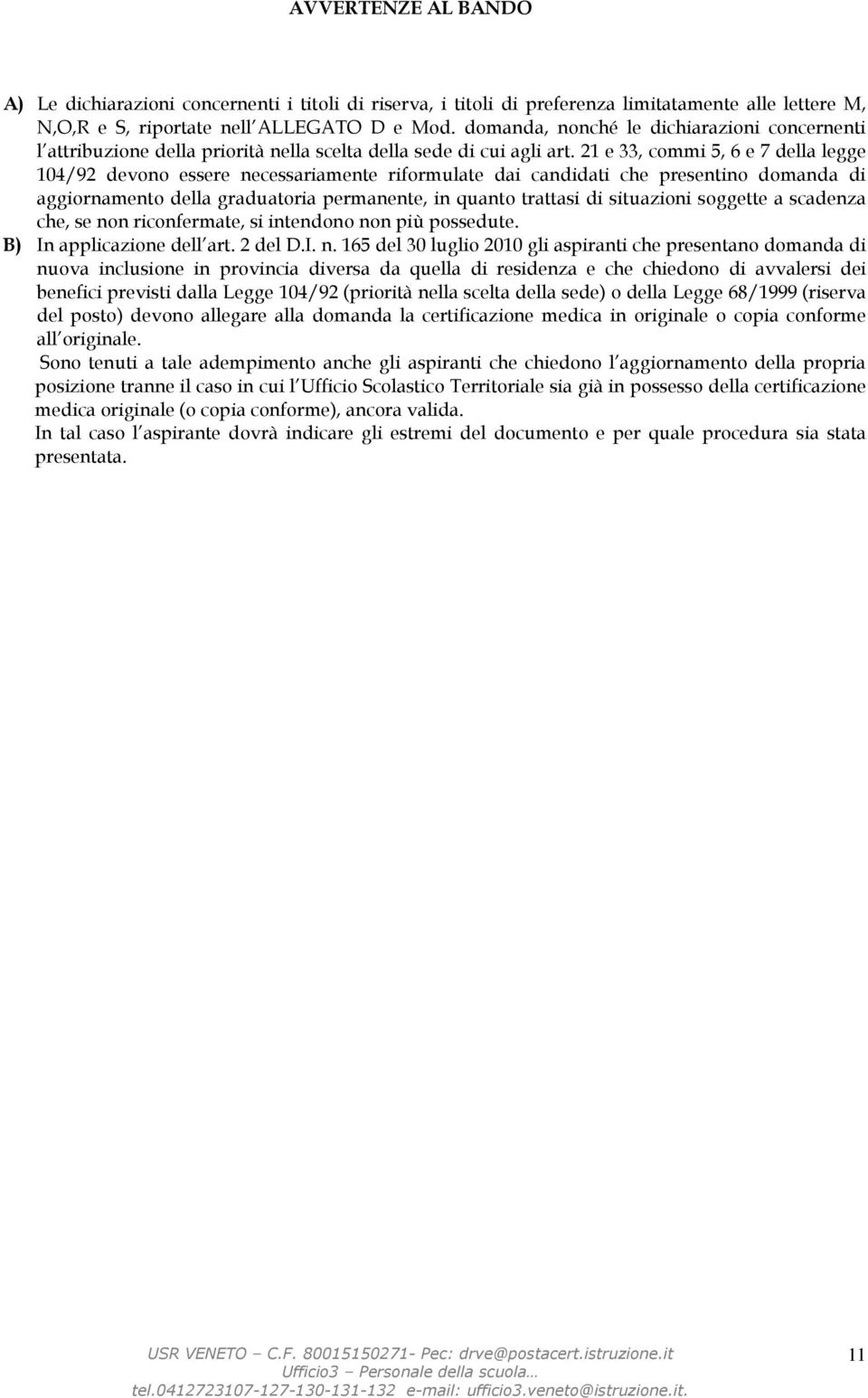 21 e 33, commi 5, 6 e 7 della legge 104/92 devono essere necessariamente riformulate dai candidati che presentino domanda di aggiornamento della graduatoria permanente, in quanto trattasi di