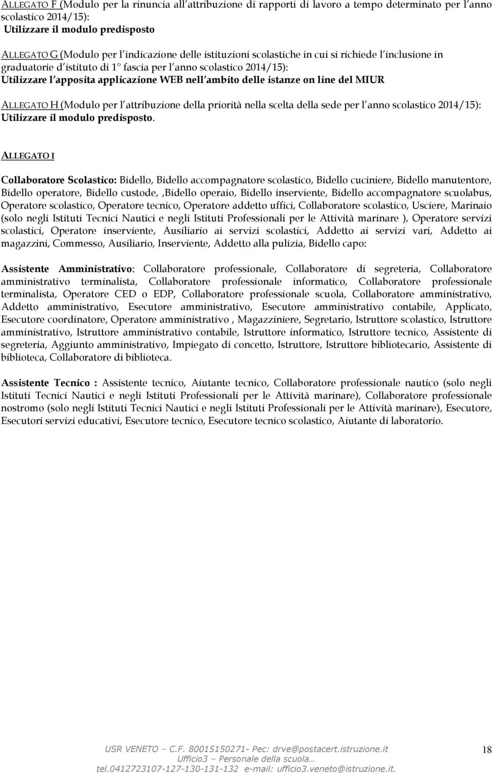 line del MIUR ALLEGATO H (Modulo per l attribuzione della priorità nella scelta della sede per l anno scolastico 2014/15): Utilizzare il modulo predisposto.