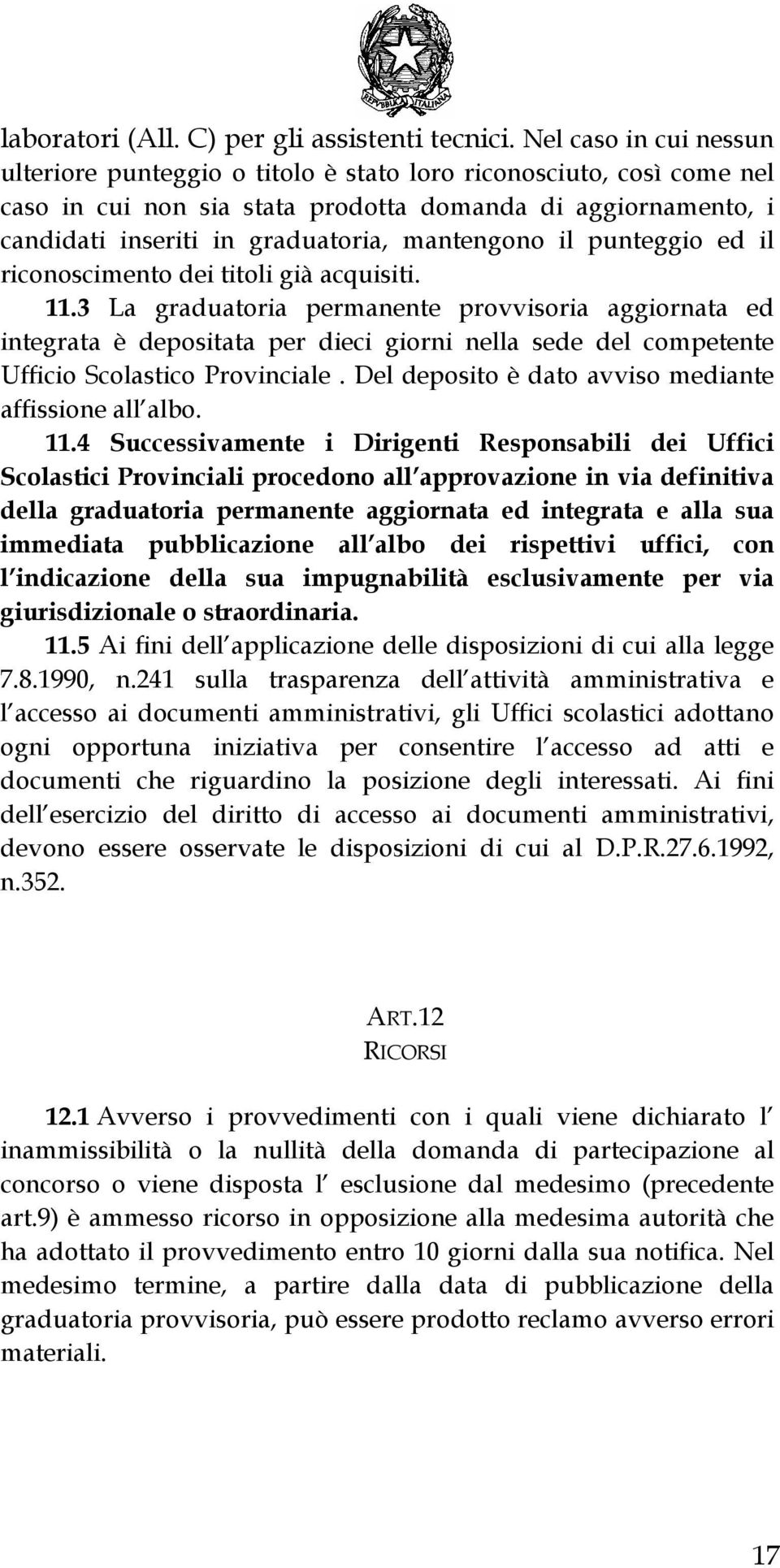 mantengono il punteggio ed il riconoscimento dei titoli già acquisiti. 11.