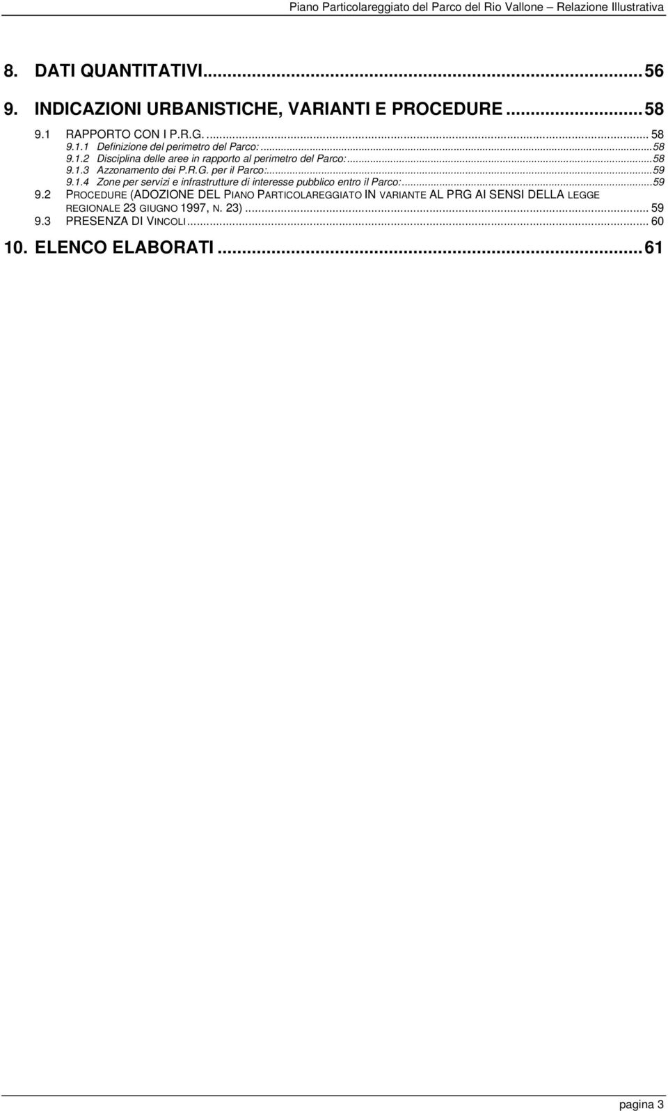 ..59 9.2 PROCEDURE (ADOZIONE DEL PIANO PARTICOLAREGGIATO IN VARIANTE AL PRG AI SENSI DELLA LEGGE REGIONALE 23 GIUGNO 1997, N. 23)... 59 9.