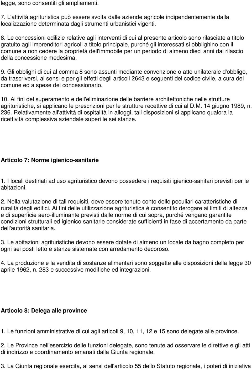 il comune a non cedere la proprietà dell'immobile per un periodo di almeno dieci anni dal rilascio della concessione medesima. 9.