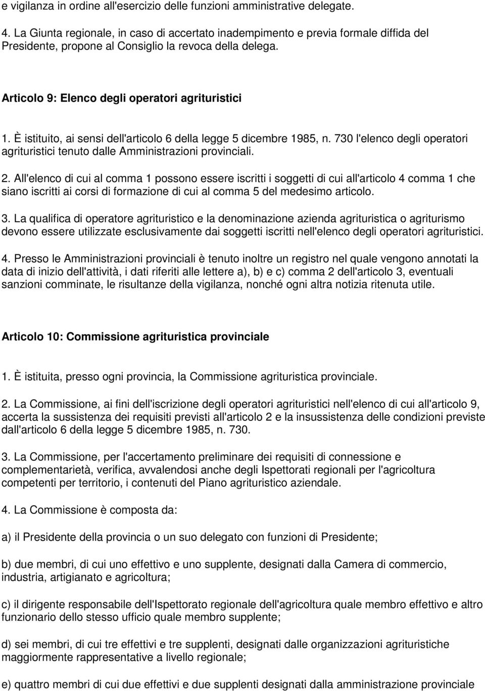 È istituito, ai sensi dell'articolo 6 della legge 5 dicembre 1985, n. 730 l'elenco degli operatori agrituristici tenuto dalle Amministrazioni provinciali. 2.