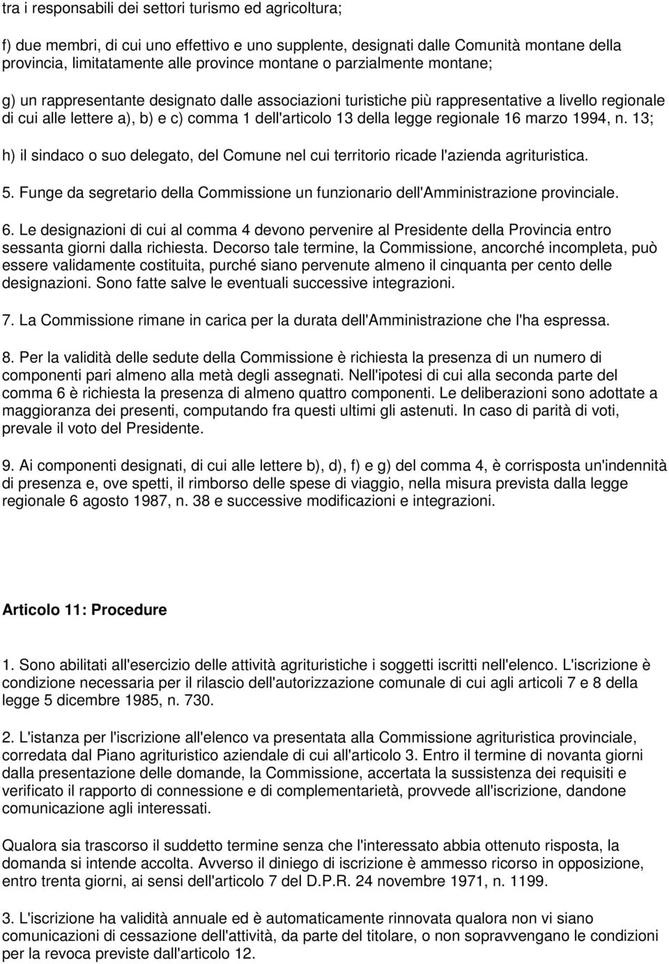 regionale 16 marzo 1994, n. 13; h) il sindaco o suo delegato, del Comune nel cui territorio ricade l'azienda agrituristica. 5.