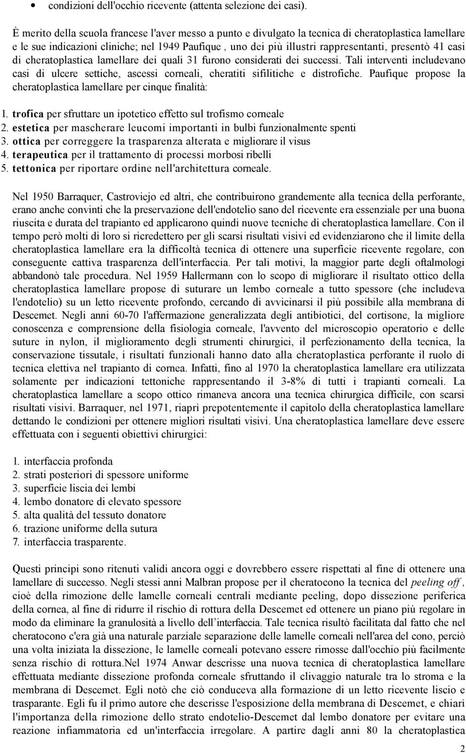 41 casi di cheratoplastica lamellare dei quali 31 furono considerati dei successi. Tali interventi includevano casi di ulcere settiche, ascessi corneali, cheratiti sifilitiche e distrofiche.