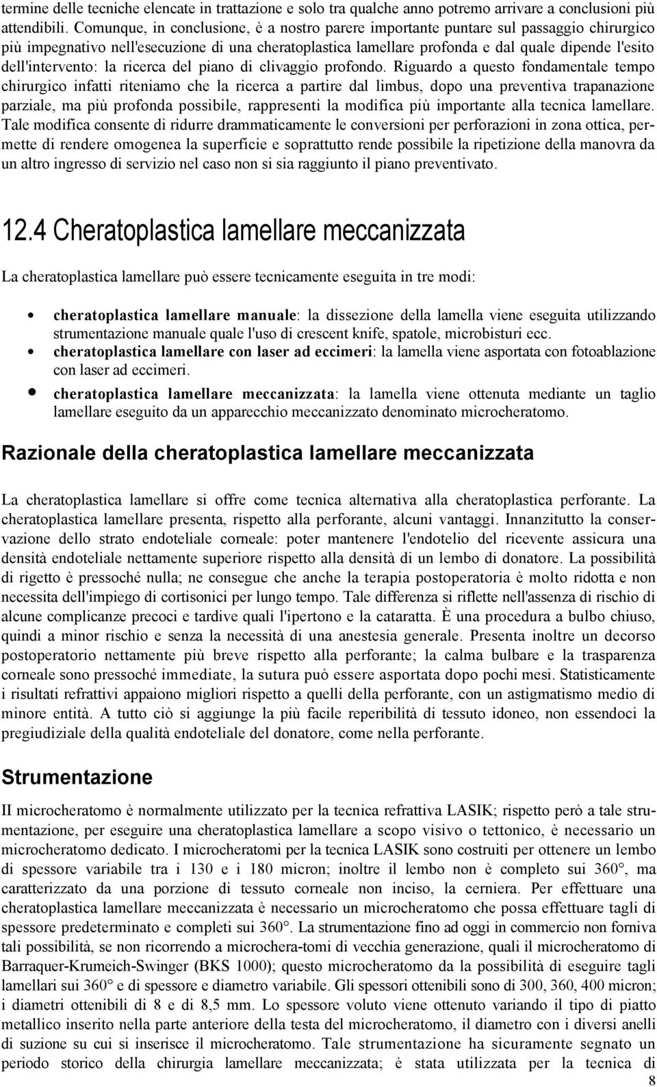 dell'intervento: la ricerca del piano di clivaggio profondo.