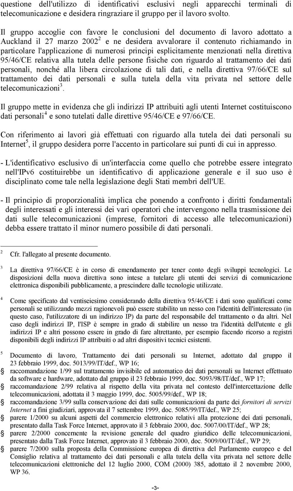 principi esplicitamente menzionati nella direttiva 95/46/CE relativa alla tutela delle persone fisiche con riguardo al trattamento dei dati personali, nonché alla libera circolazione di tali dati, e