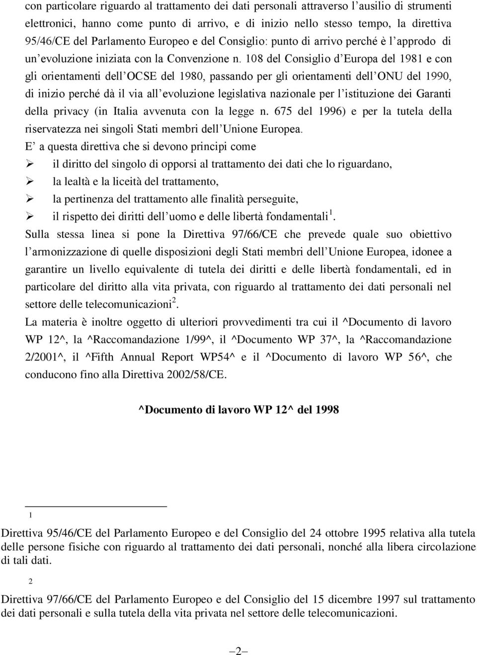 108 del Consiglio d Europa del 1981 e con gli orientamenti dell OCSE del 1980, passando per gli orientamenti dell ONU del 1990, di inizio perché dà il via all evoluzione legislativa nazionale per l