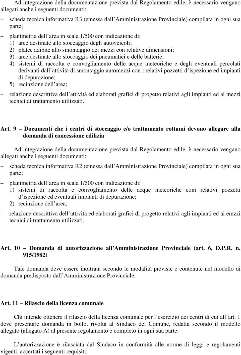 dimensioni; 3) aree destinate allo stoccaggio dei pneumatici e delle batterie; 4) sistemi di raccolta e convogliamento delle acque meteoriche e degli eventuali percolati derivanti dall attività di